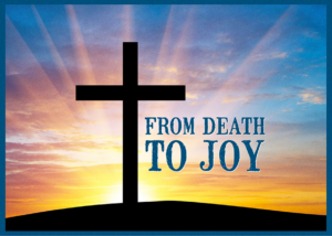Death as a Means to Our Joy – An Easter Reflection